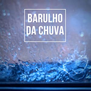 Barulho da Chuva - Chuva Para Dormir