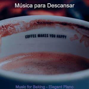 Music for Baking - Elegant Piano - Música para Descansar