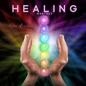 Healing Mantras: Chakra and Reiki Meditation - Shiva Mantrya