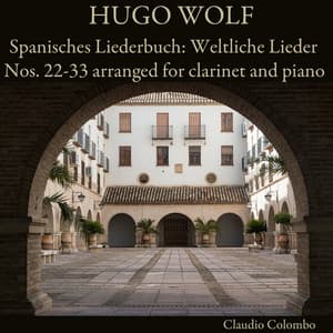 Hugo Wolf: Spanisches Liederbuch: Weltliche Lieder Nos. 22-33 arranged for clarinet and piano - Hugo Wolf