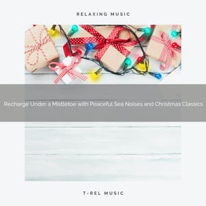 Recharge Under a Mistletoe with Peaceful Sea Noises and Christmas Classics - Sea Waves Sounds