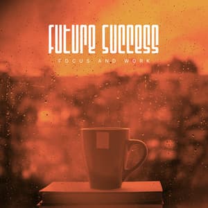 Future Success - Focus and Work
