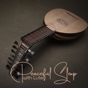 Peaceful Sleep with Lute: Bedtime Relaxation with Lute Melodies, Oasis of Calmness, Sweet and Calm Dreams, Good Night - Deep Sleep Music Society