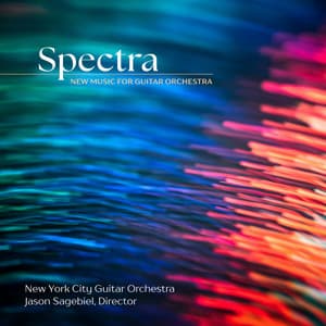 Spectra: New Music for Guitar Orchestra - New York City Guitar Orchestra