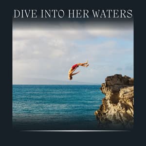Dive into Her Waters - Natural Waters