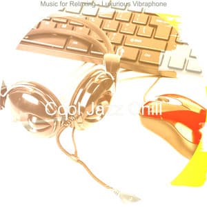 Music for Relaxing - Luxurious Vibraphone - Cool Jazz Chill