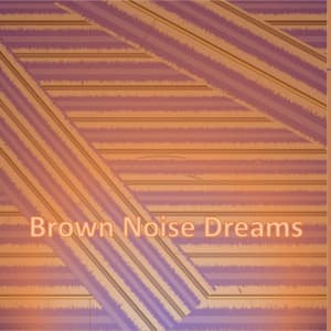 Brown Noise Dreams - Dream and Sleep