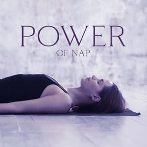 Power Of Nap – Relaxing Sleep Music for Power Napping - Sleep & Dream Academy