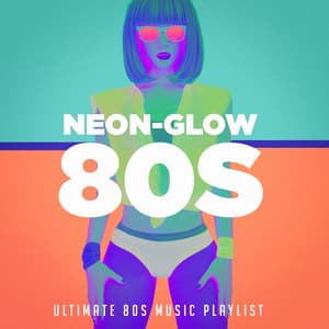Neon-Glow 80S! Ultimate 80S Music Playlist - The 80's Band