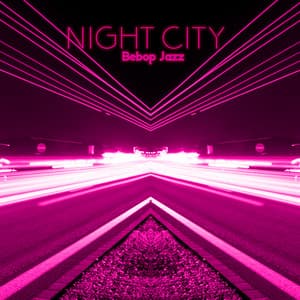 Night City Bebop Jazz: Finest Bebop Background Music, Friday Night, Cocktail Party Rhythms - Upbeat Jazz Project
