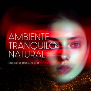 Ambiente Tranquilo Natural - Sonidos de la Naturaleza Relax