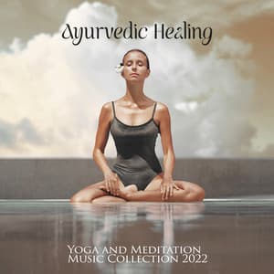 Ayurvedic Healing: Yoga and Meditation Music Collection 2022 - Balanced Yoga Life