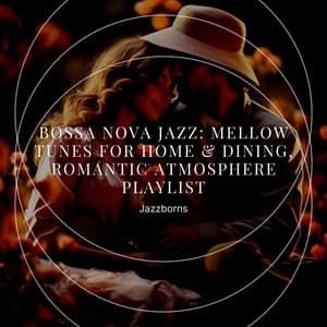Bossa Nova Jazz: Mellow Tunes for Home & Dining, Romantic Atmosphere Playlist - Jazzborns