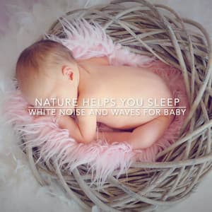 White Noise and Waves for Baby - Nature Helps You Sleep