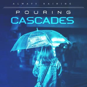Pouring Cascades - Always Raining
