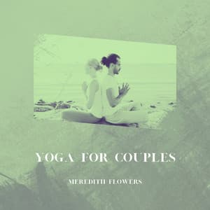 Yoga for Couples: Strengthening Relationships through Shared Practice - Meredith Flowers