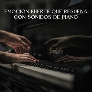 Emoción Fuerte Que Resuena Con Sonidos De Piano - Piano Suave Relajante