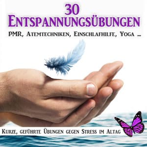 30 Entspannungsübungen, Pmr, Atemtechniken, Einschlafhilfe, Yoga - Wellness Pur