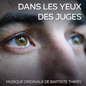 Musique originale de Baptiste Thiry - Dans les Yeux des Juges - Baptiste Thiry