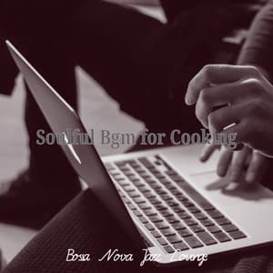 Soulful Bgm for Cooking - Bossa Nova Jazz Lounge