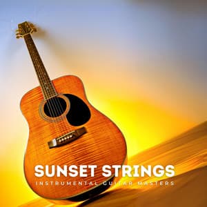 Sunset Strings: Relaxing Instrumental Guitar - Instrumental Guitar Masters