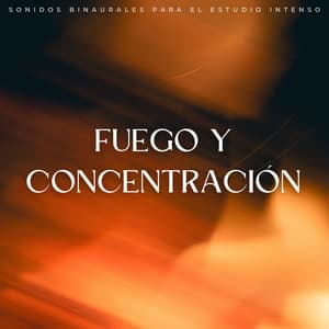 Fuego Y Concentración: Sonidos Binaurales Para El Estudio Intenso - Colectivo de estudio Binaural Beats