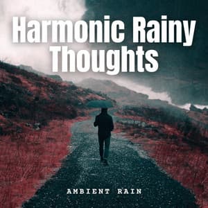 Ambient Rain: Harmonic Rainy Thoughts - Natural Woodland Sounds