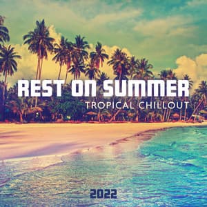 Rest on Summer Tropical Chillout 2022 - Tropical Chill Music Land