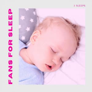 Fans For Meditation, Baby Sleep, Insomnia and Relaxation - 7 Sleeps
