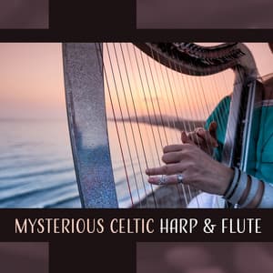 Mysterious Celtic Harp & Flute - Magical, Beautiful & Relaxing Melodies for Stress Relief, Calm and Soothing Meditation - Magic Music Ensemble