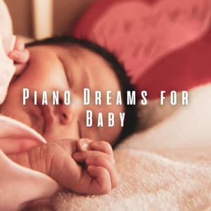 Piano Dreams for Baby: Soothing Melodies for Peaceful Sleep - Soothing Piano Classics for Sleeping Babies