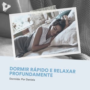 Dormir Rápido e Relaxar Profundamente - Dormida: Por Daniela