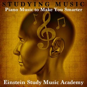 Studying Music: Music to Make You Smarter - Einstein Study Music Academy