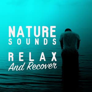 Nature Sounds: Relax and Recover - The Ultimate Sounds of Nature