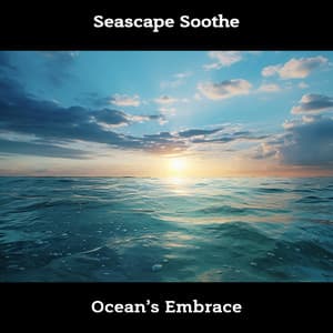 Seascape Soothe: Ocean’s Embrace - ASMR Ocean Waves