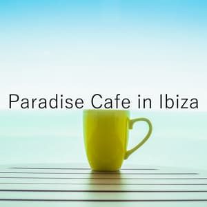 Paradise Cafe in Ibiza - Ibiza Chillout Lounge, Coffee Time, Chill Vibes, Deep Rest, Calm Down - Cafe Del Sol