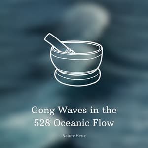 Gong Waves in the 528 Oceanic Flow - Nature Hertz