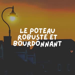Le Poteau Robuste ET Bourdonnant - Ambiente
