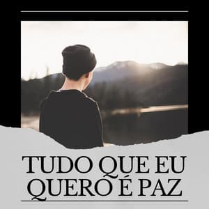 Tudo Que Eu Quero é Paz - Música Calmante