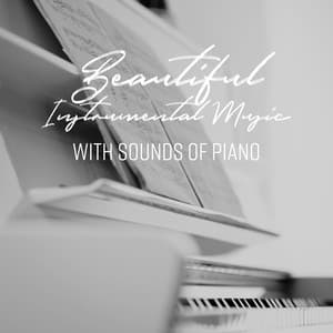 Beautiful Instrumental Music with Sounds of Piano. Listen to Music at Home - Piano Stress Relief Academy