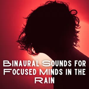 Binaural Sounds for Focused Minds in the Rain - Binaural Beats Focus