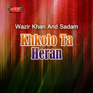 Khkolo Ta Heran - Wazir Khan