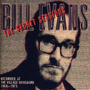 The Secret Sessions: Recorded At The Village Vanguard - Bill Evans