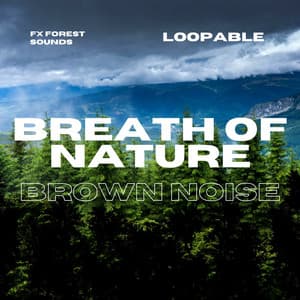 Forest & Brown Noise - Breath of Nature and Soundscape, Loopable - Brown Noise Sounds