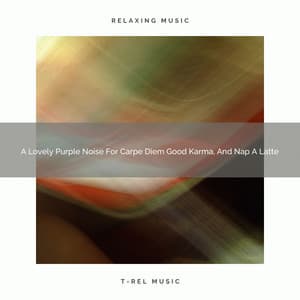 A Lovely Purple Noise For Carpe Diem Good Karma, And Nap A Latte - Ocean Of White Noise