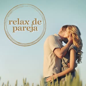 Relax de Pareja: Relajación y Sanación en Pareja con Música Instrumental Tranquila - Relajacion Conjunto