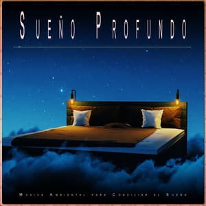 Sueño Profundo: Música Ambiental para Conciliar el Sueño - Sueño Profundo Relajante
