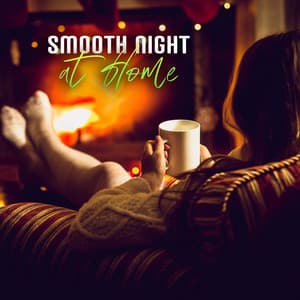 Smooth Night at Home: Session of Relaxation for Gloomy Evenings, Warm Up Your Night with Jazz - Smooth Jazz Music Ensemble