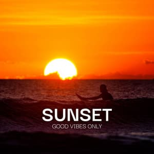 Sunset: Good Vibes Only – Moments of Calm, Waves of Joy - DJ Domain