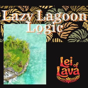 Lazy Lagoon Logic - Lei of Lava